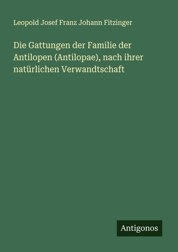 Die Gattungen der Familie der Antilopen (Antilopae), nach ihrer natürlichen Verwandtschaft