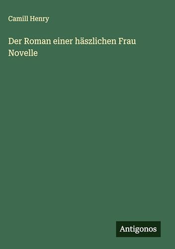 Der Roman einer häszlichen Frau Novelle