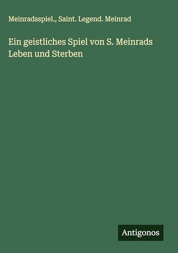 Ein geistliches Spiel von S. Meinrads Leben und Sterben