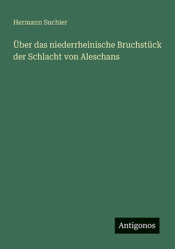 Über das niederrheinische Bruchstück der Schlacht von Aleschans