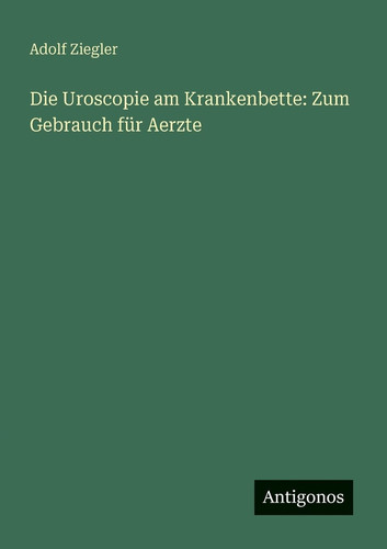 Die Uroscopie am Krankenbette Zum Gebrauch für Aerzte