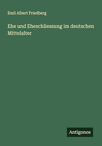 Ehe und Eheschliessung im deutschen Mittelalter