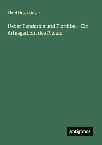 Ueber Tandarois und Flordibel - Ein Artusgedicht des Pleiers