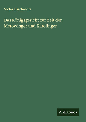 Das Königsgericht zur Zeit der Merowinger und Karolinger