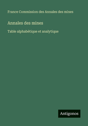 Annales des mines: Table alphabétique et analytique