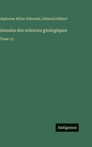 Annales des sciences géologiques: Tome 15