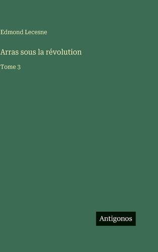 Arras sous la révolution: Tome 3
