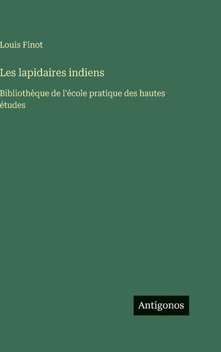 Les lapidaires indiens: Bibliothèque de l'école pratique des hautes études