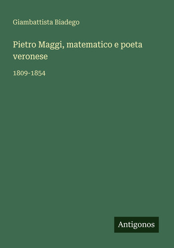 Pietro Maggi, matematico e poeta veronese: 1809-1854