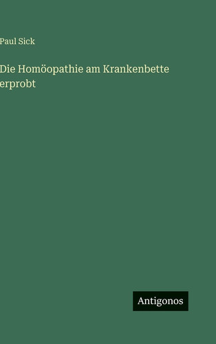 Die Homöopathie am Krankenbette erprobt
