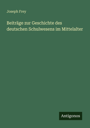 Beiträge zur Geschichte des deutschen Schulwesens im Mittelalter