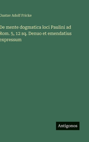 De mente dogmatica loci Paulini ad Rom. 5, 12 sq. Denuo et emendatius expressum (Danish Edition)