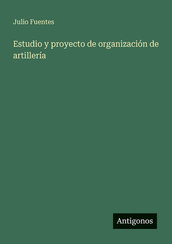 Estudio y proyecto de organización de artillería