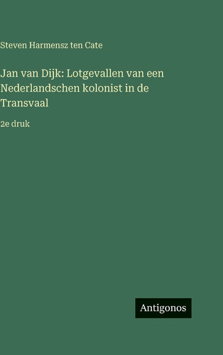 Jan van Dijk: Lotgevallen van een Nederlandschen kolonist in de Transvaal:2e druk (Dutch Edition)