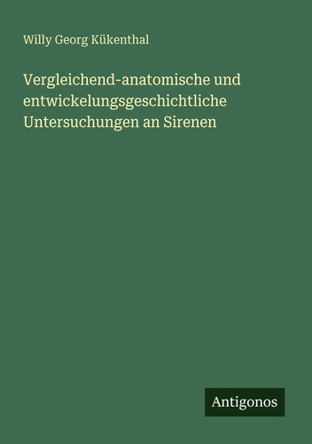 Vergleichend-anatomische und entwickelungsgeschichtliche Untersuchungen an Sirenen (German Edition)