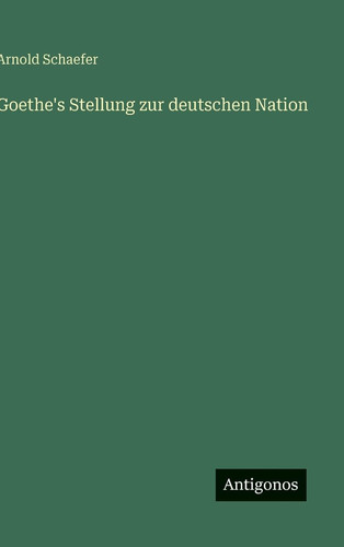 Goethe's Stellung zur deutschen Nation (German Edition)