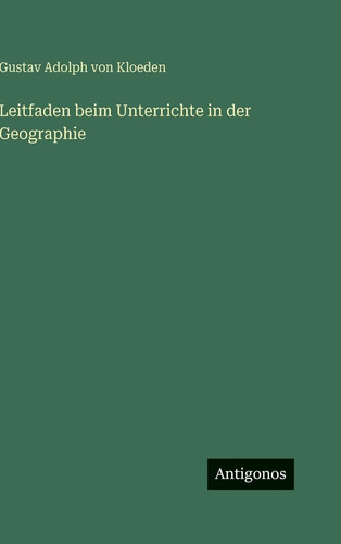 Leitfaden beim Unterrichte in der Geographie (German Edition)