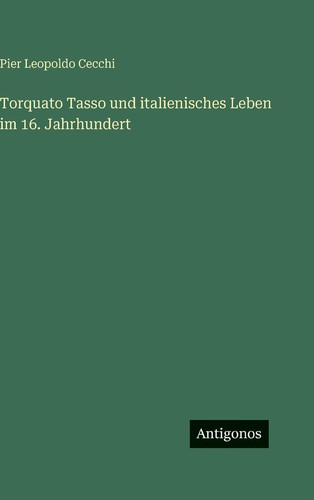 Torquato Tasso und italienisches Leben im 16. Jahrhundert (German Edition)