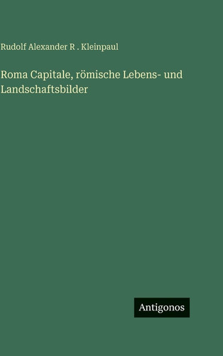Roma Capitale, römische Lebens- und Landschaftsbilder (German Edition)