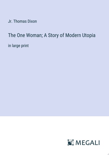 The One Woman; A Story of Modern Utopia in large print