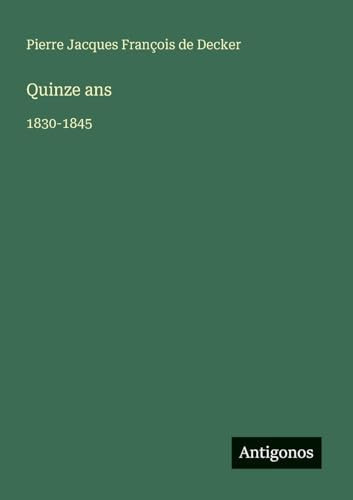 Quinze ans: 1830-1845 (French Edition)