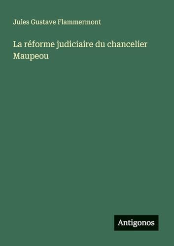 La réforme judiciaire du chancelier Maupeou (French Edition)