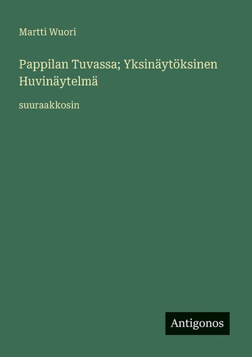 Pappilan Tuvassa; Yksinäytöksinen Huvinäytelmä: suuraakkosin (Finnish Edition)