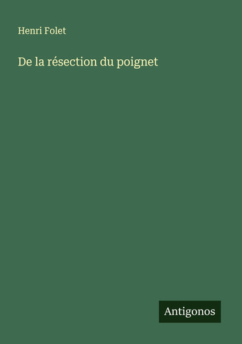 De la résection du poignet (French Edition)