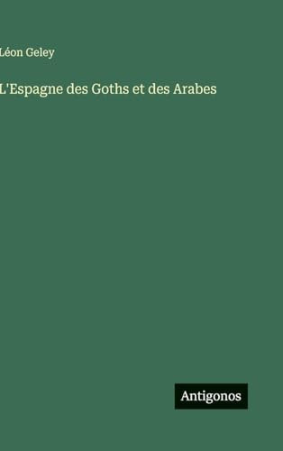 L'Espagne des Goths et des Arabes (French Edition)