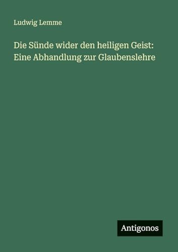 Die Sünde wider den heiligen Geist Eine Abhandlung zur Glaubenslehre