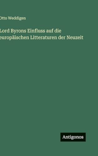 Lord Byrons Einfluss auf die europäischen Litteraturen der Neuzeit