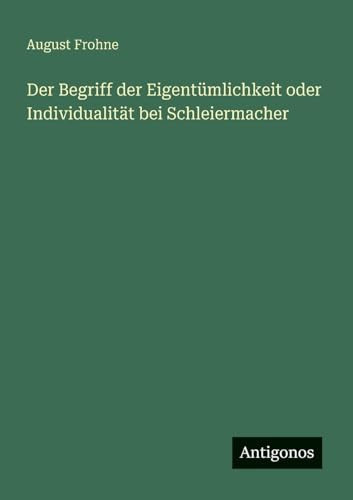 Der Begriff der Eigentümlichkeit oder Individualität bei Schleiermacher