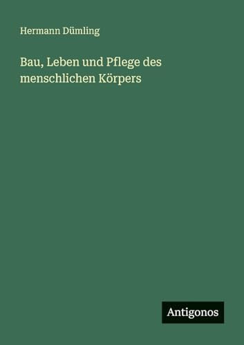 Bau, Leben und Pflege des menschlichen Körpers