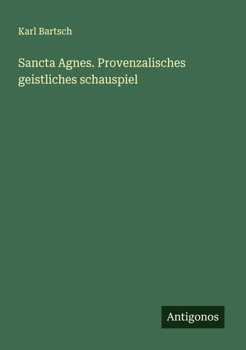Sancta Agnes. Provenzalisches geistliches schauspiel