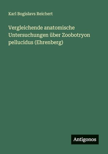 Vergleichende anatomische Untersuchungen über Zoobotryon pellucidus (Ehrenberg)