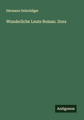Wunderliche Leute Roman. Dora