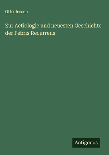 Zur Aetiologie und neuesten Geschichte der Febris Recurrens