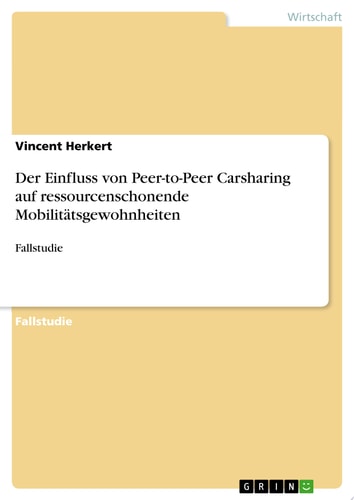 Der Einfluss von Peer-to-Peer Carsharing auf ressourcenschonende Mobilitätsgewohnheiten Fallstudie