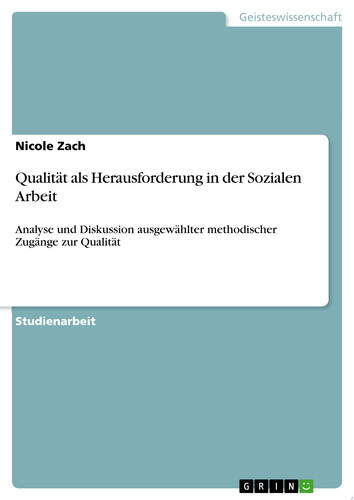 Qualität als Herausforderung in der Sozialen Arbeit Analyse und Diskussion ausgewählter methodischer Zugänge zur Qualität