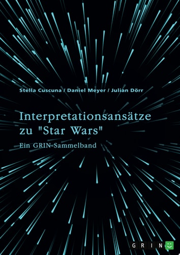 Interpretationsansätze zu "Star Wars" Ein GRIN-Sammelband
