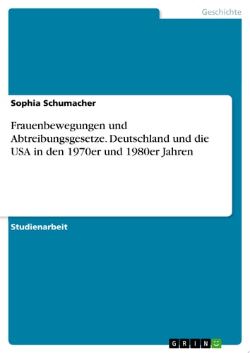 Frauenbewegungen und Abtreibungsgesetze. Deutschland und die USA in den 1970er und 1980er Jahren