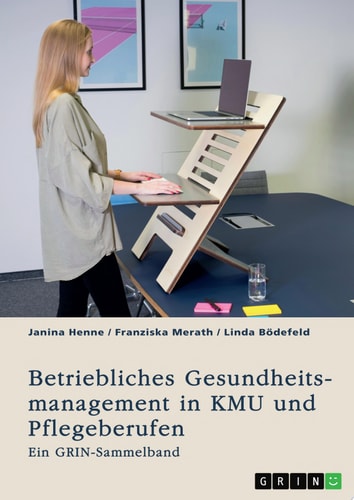 Betriebliches Gesundheitsmanagement in KMU und Pflegeberufen Ein GRIN Sammelband