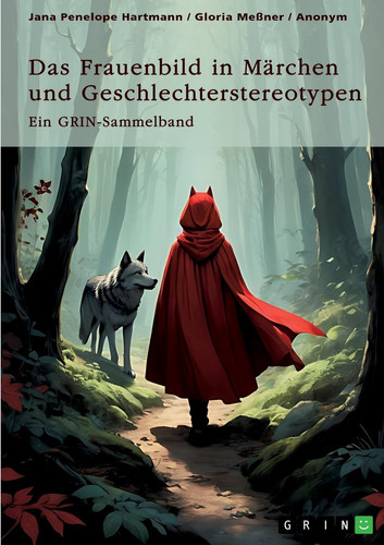 Das Frauenbild in Märchen und Geschlechterstereotypen. Feministische und pädagogische Handlungsanleitungen in Märchen Ein GRIN-Sammelband