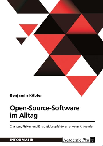 Open-Source-Software im Alltag Chancen, Risiken und Entscheidungsfaktoren privater Anwender
