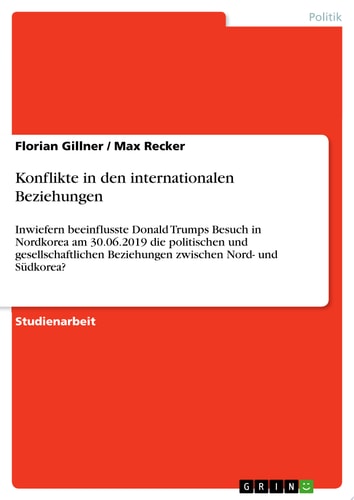 Konflikte in den internationalen Beziehungen Inwiefern beeinflusste Donald Trumps Besuch in Nordkorea am 30.06.2019 die politischen und gesellschaftlichen Beziehungen zwischen Nord- und Südkorea?