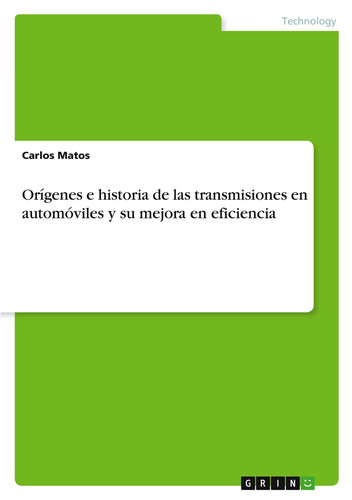 Orígenes e historia de las transmisiones en automóviles y su mejora en eficiencia (Spanish Edition)