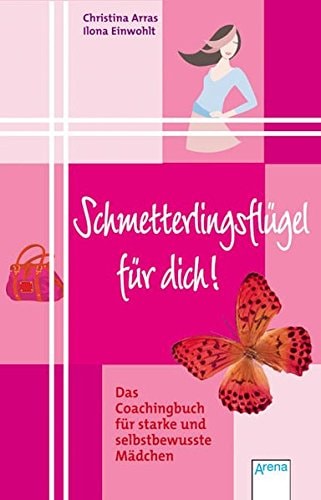 Schmetterlingsflügel für dich das Coachingbuch für starke und selbstbewusste Mädchen