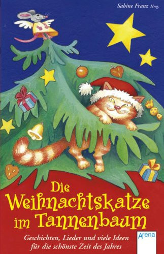 Die Weihnachtskatze im Tannenbaum Geschichten, Lieder und viele Ideen für die schönste Zeit des Jahres