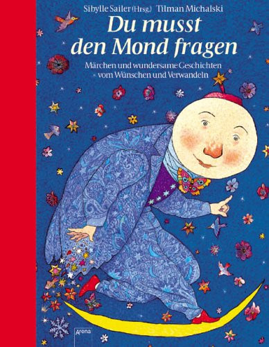 Du musst den Mond fragen Märchen und wundersame Geschichten vom Wünschen und Verwandeln