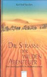 Die Straße der wilden Abenteuer. Sven Hedins gefährliche Wüstenkarawane.